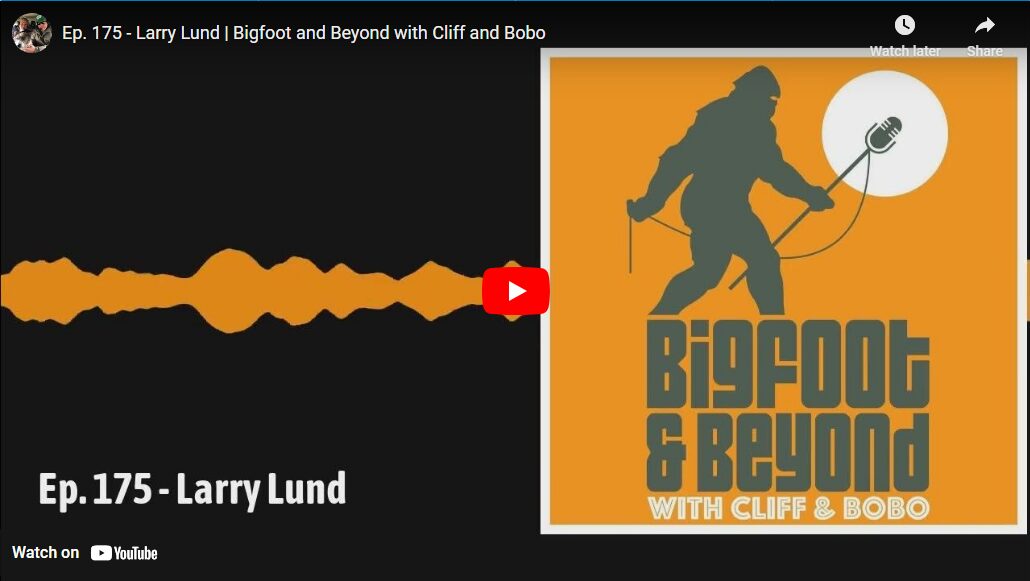 Ep 175 - Larry Lund Bigfoot and Beyond with Cliff and Bobo