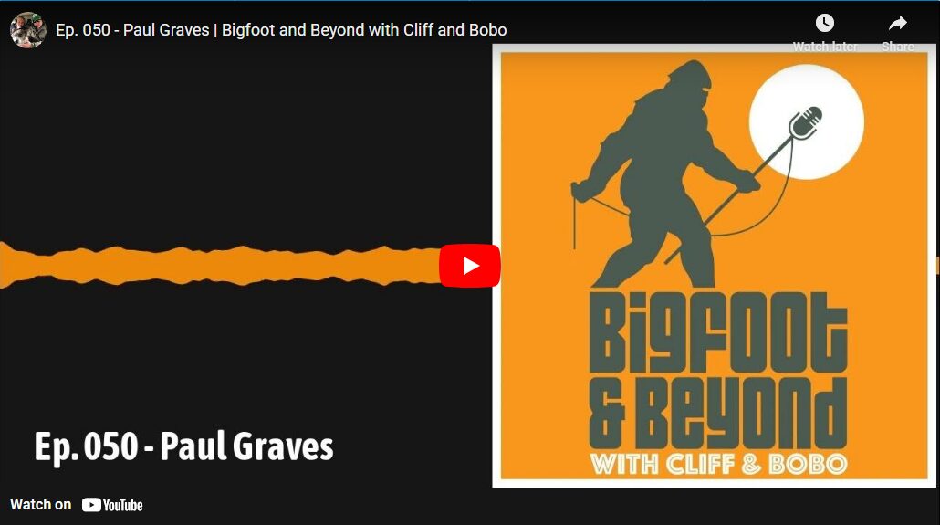 Ep. 050 – Paul Graves | Bigfoot and Beyond with Cliff and Bobo