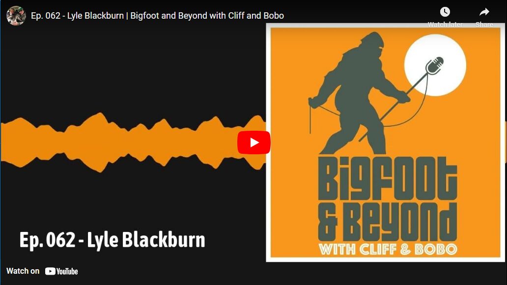 Ep. 062 – Lyle Blackburn | Bigfoot and Beyond with Cliff and Bobo