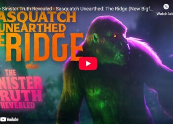 The Sinister Truth Revealed - Sasquatch Unearthed The Ridge