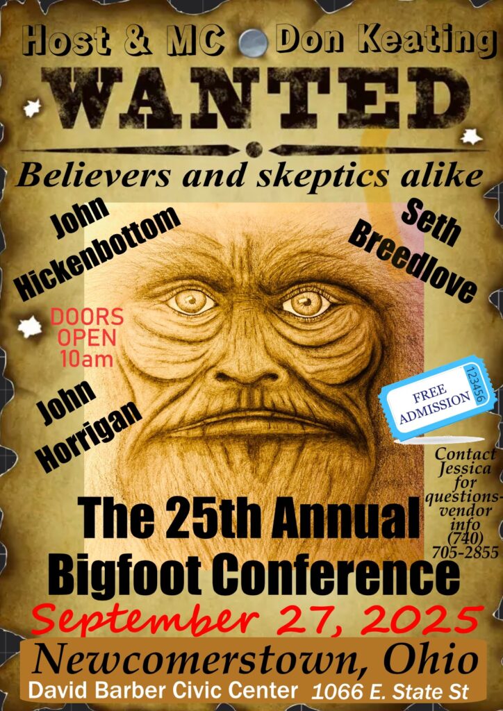 September 27th, 2025 in Newcomerstown, Ohio, where it ALL BEGAN, the SILVER ANNIVERSARY conference of all Conferences! From the person who was creative enough to begin with the "First Annual Bigfoot Conference" in Newcomerstown, Ohio. Don Keating is announcing...