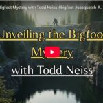 Unveiling the Bigfoot Mystery with Todd Neiss