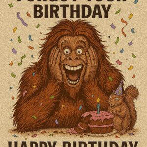 Bigfoot Birthday eCards - I Almost Forgot Your Birthday #5
